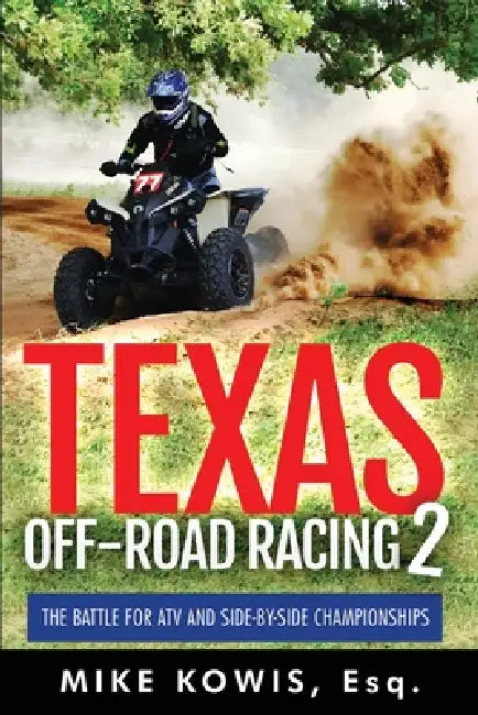 Texas Off-road Racing 2: The Battle for ATV and Side-by-Side Championships by Mike Kowis