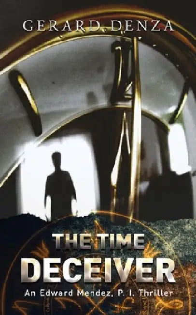 The Time Deceiver: An Edward Mendez, P. I., Thriller by Gerard Denza