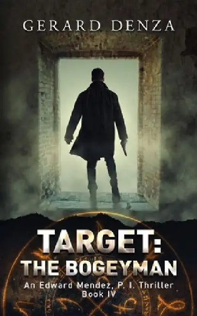 Target: The Bogeyman: An Edward Mendez, P. I. Thriller by Gerard Denza