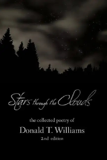 Stars Though the Clouds: The Collected Poetry of Donald T. Williams by Donald T. Williams Ph. D.