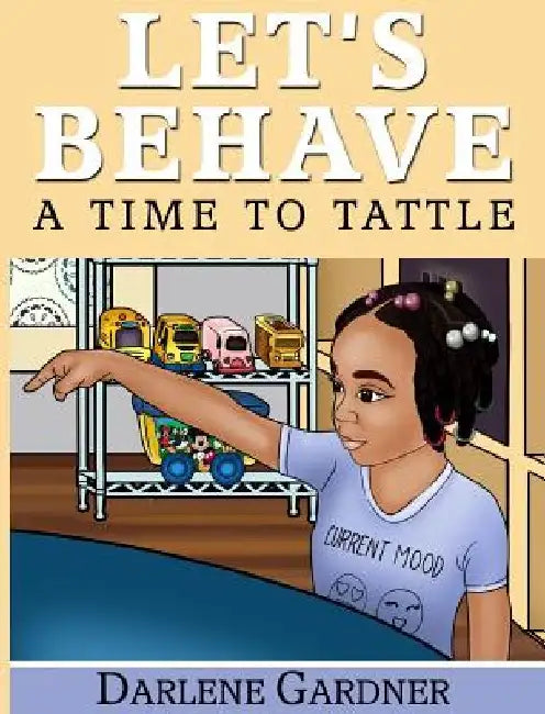 Let's Behave: A Time To Tattle by Darlene Gardner