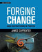 Forging Change: Agile Restructuring In Practice by James L. Carpenter