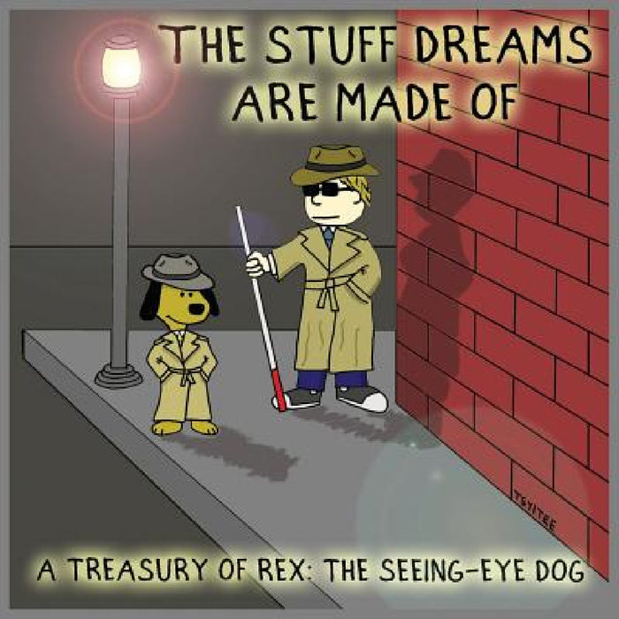 The Stuff Dreams Are Made Of: A Treasury of Rex: The Seeing-Eye Dog by John Tsyitee
