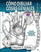 Cómo dibujar cosas geniales: : Una guía de dibujo para profesores y estudiantes by Holmes, Catherine V.