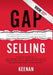 Gap Selling: Getting the Customer to Yes: How Problem-Centric Selling Increases Sales by Changing Everything You Know About Relationships, Overcoming by Keenan