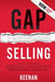 Gap Selling: Getting the Customer to Yes: How Problem-Centric Selling Increases Sales by Changing Everything You Know About Relationships, Overcoming by Keenan