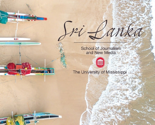 Sri Lanka: University of Mississippi School of Journalism and New Media by Emily Bowen Moore, Marlee Crawford