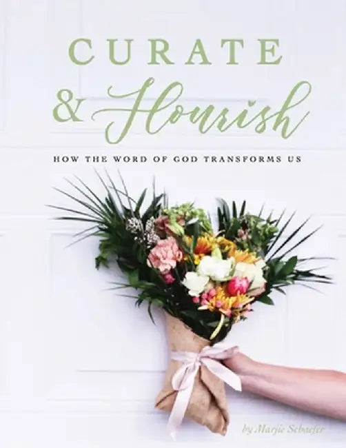 Curate & Flourish: How the Word of God Transforms Us by Marjie Schaefer