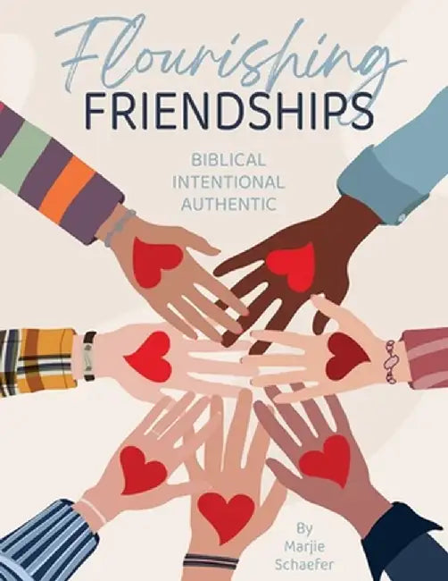 Flourishing Friendships: Biblical, Intentional, Authentic by Marjie Schaefer