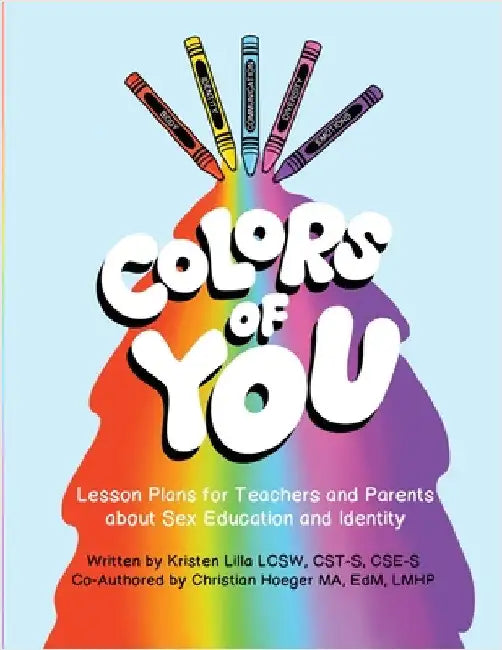 Colors of You: Lesson Plans for Teachers and Parents about Sex Education and Identity by Lilla, Kristen