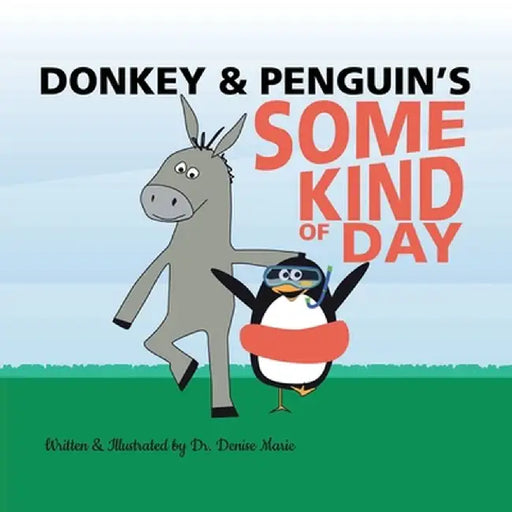 Donkey and Penguin's Some Kind of Day by Denise Marie