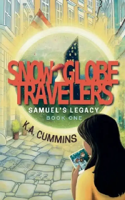 Snow Globe Travelers: Samuel's Legacy by K. a. Cummins