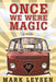 Once We Were Magic by Mark Leysen