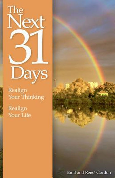 The Next 31 Days: Realign Your Thinking, Realign Your Life by Emil And Rene Gordon