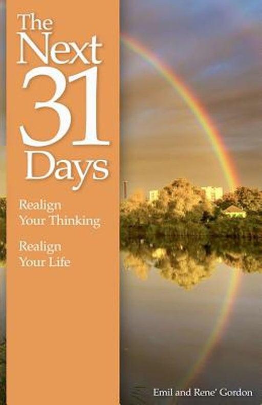 The Next 31 Days: Realign Your Thinking, Realign Your Life by Emil And Rene Gordon