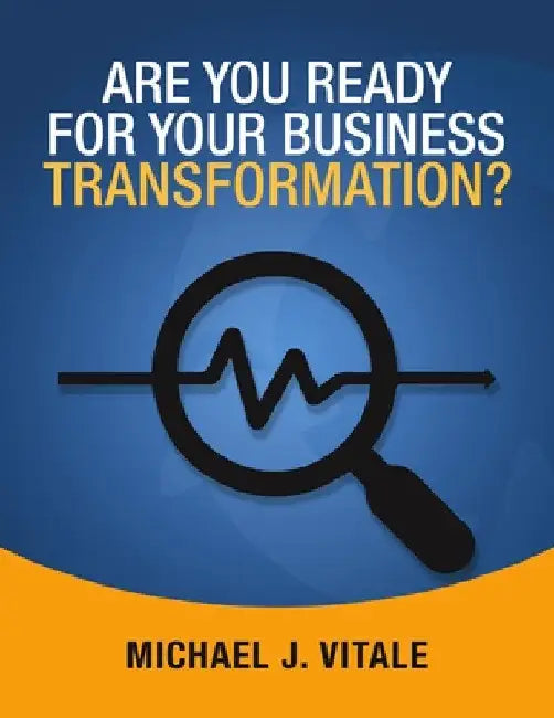 Are You Ready for Your Business Transformation? by Michael J. Vitale