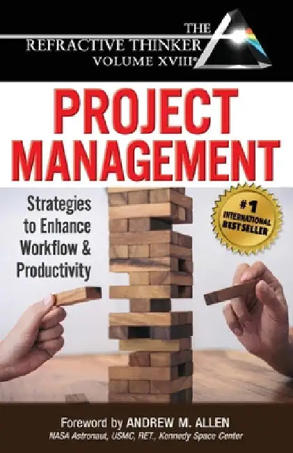The Refractive Thinker(R) Vol XVIII Project Management: Strategies to Enhance Workflow and Productivity by Andrew Allen