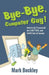 Bye-Bye, Computer Guy!: How to Do IT Yourself, Do It Better and Save Lots of Money by Mark Beckley