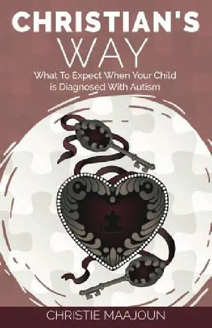 Christian's Way: What to Expect When Your Child is Diagnosed With Autism by Christie Maajoun