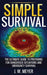 Simple Survival: The Ultimate Guide to Preparing for Dangerous Situations and Emergency Survival by J. W. Meyer
