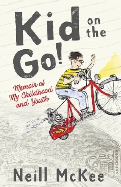 Kid on the Go!: Memoir of My Childhood and Youth by Neill McKee