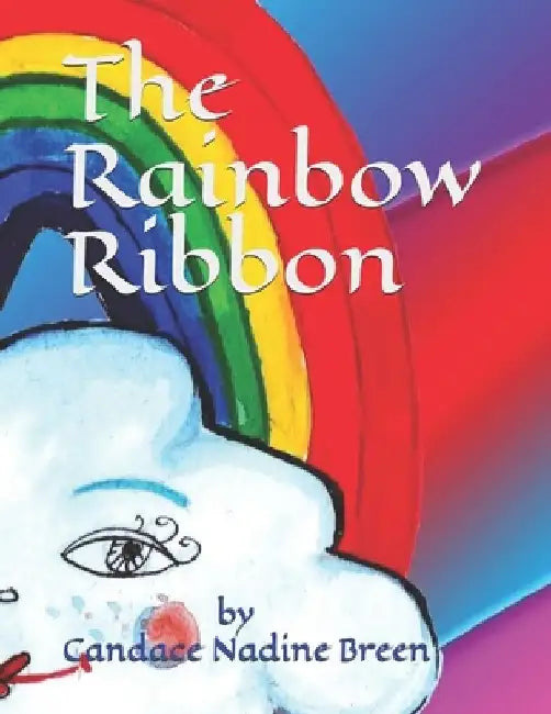 The Rainbow Ribbon by Candace Nadine Breen