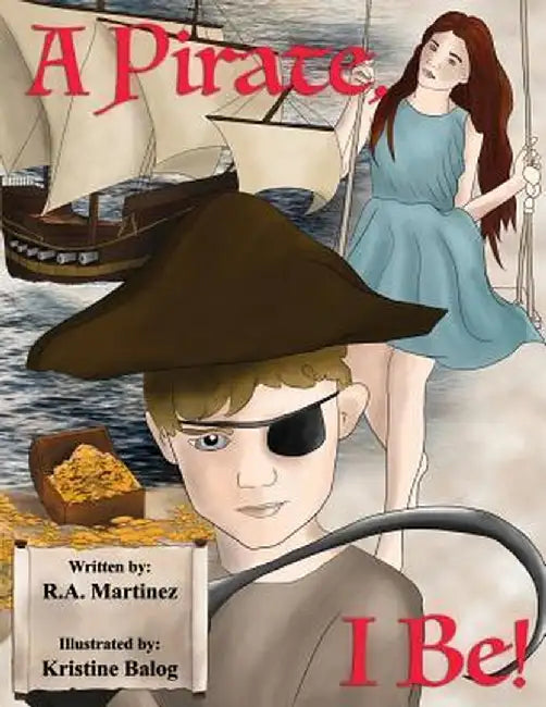 A Pirate, I Be! by Richard Anthony Martinez