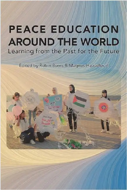Peace Education Around the World: Learning from the Past for the Future by Burns, Robin