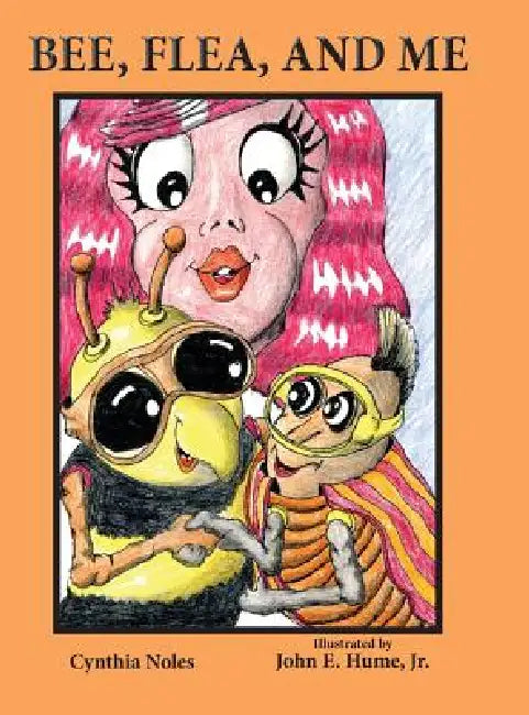 Bee, Flea, and Me by Cynthia Noles, Jr. Hume John E.