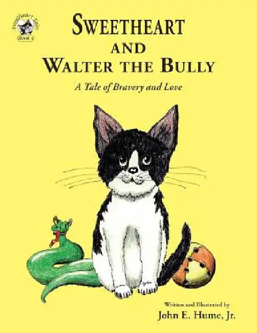 Sweetheart and Walter the Bully: A Tale of Bravery and Love by Jr. Hume John E., Jr. Hume John E.