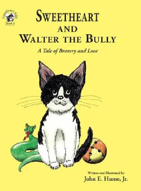 Sweetheart and Walter the Bully: A Tale of Bravery and Love by Jr. Hume John E., Jr. Hume John E.