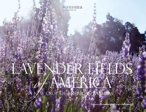Lavender Fields of America, A New Crop of American Farmers: A New Kind of American Farmer by Rebecca Rosenberg