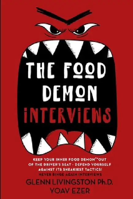 The Food Demon Interviews: Keep Your Inner Food Demon Out of the Driver's Seat and Defend Against Its Sneakiest Tactics by Yoav Ezer