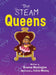 The STEAM Queens by Breenae Washington, Felicia Whaley