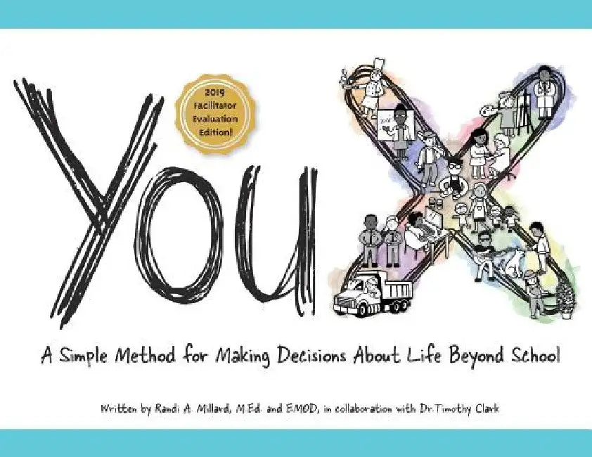 YouX: A Simple Method for Making Decisions About Life Beyond School (2019 Facilitator Evaluation Edition) by Randi A. Millard