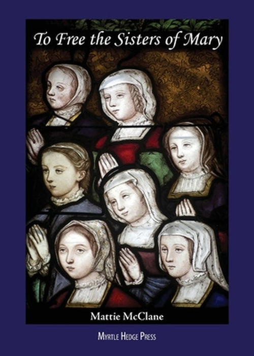To Free the Sisters of Mary by Mattie McClane