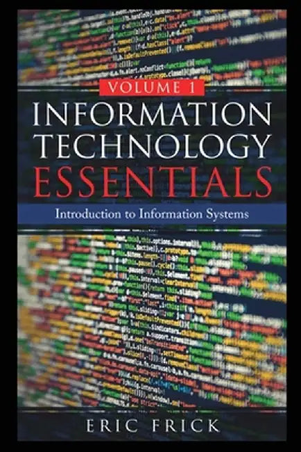 Information Technology Essentials Volume 1 by Eric Frick