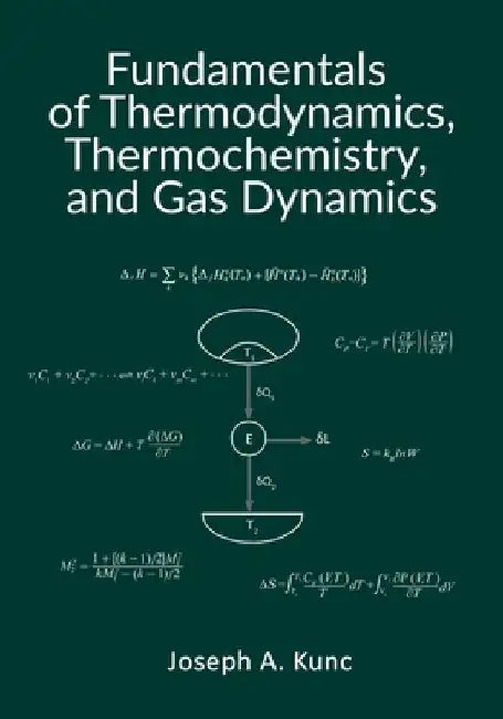 Fundamentals of Thermodynamics, Thermochemistry, and Gas Dynamics by Joseph A. Kunc