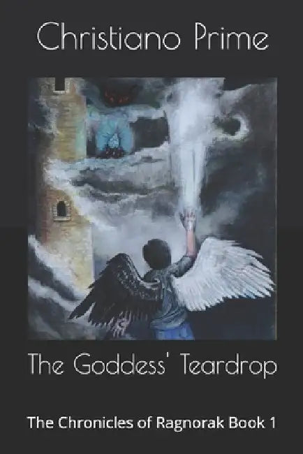 The Goddess' Teardrop: The Chronicles of Ragnorak Book 1 by Christiano Prime