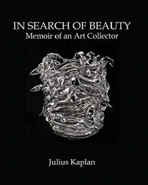 In Search of Beauty: Memoir of an Art Collector by Julius Kaplan