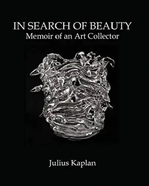 In Search of Beauty: Memoir of an Art Collector by Julius Kaplan