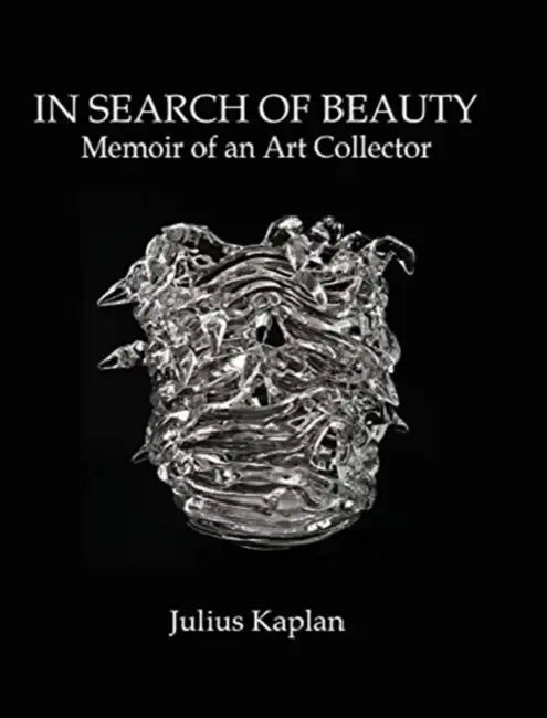 In Search of Beauty: Memoir of an Art Collector by Julius Kaplan