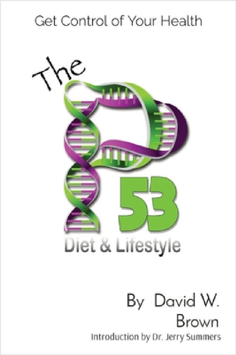 The P53 Diet & Lifestyle: Get Control Of Your Health by David W. Brown, Jerry Summers