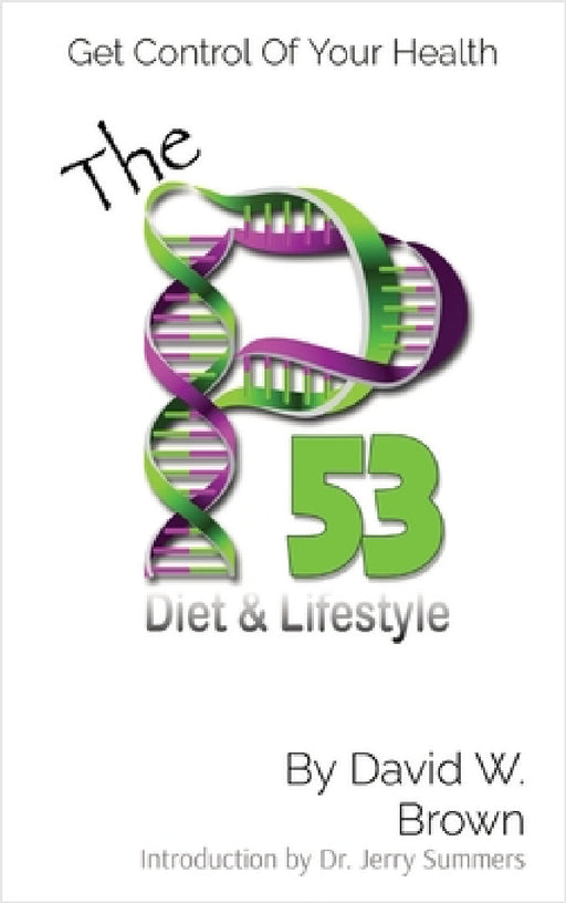 The P53 Diet & Lifestyle: Get Control Of Your Health by David W. Brown, Jerry Summers