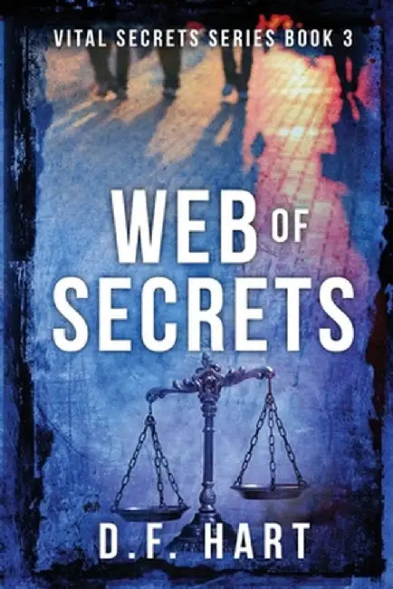 Web of Secrets: Book Four of the Vital Secrets Series by D. F. Hart