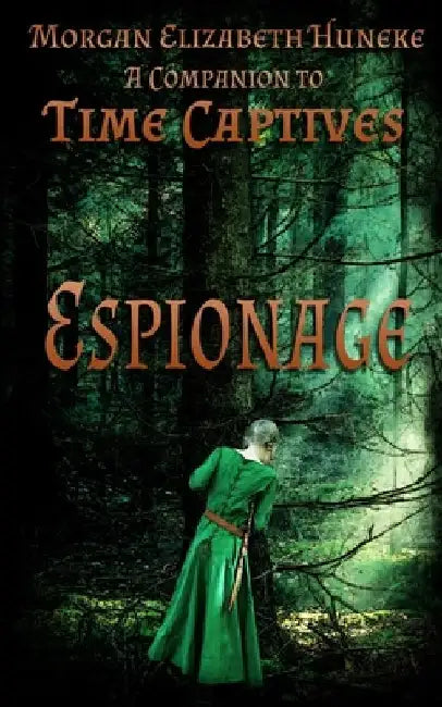 Espionage: A Companion to Time Captives by Morgan Elizabeth Huneke