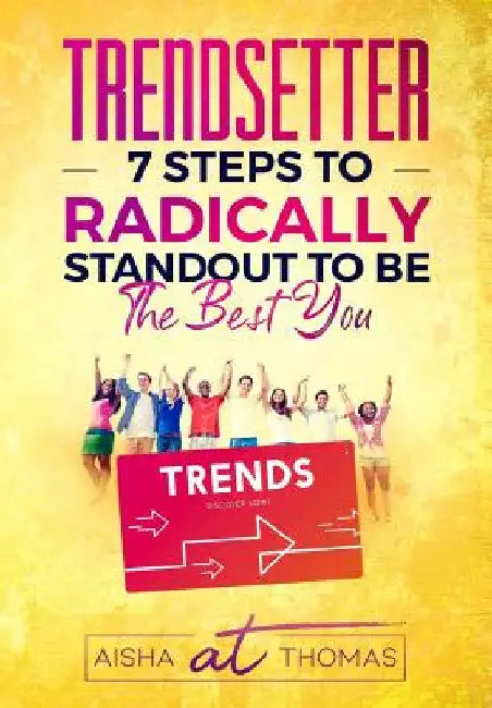 Trendsetter: 7 Steps To Radically Standout To Be The Best You by Aisha Thomas