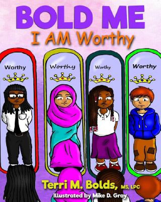 Bold Me: I AM Worthy by Terri M. Bolds, Mike D. Gray