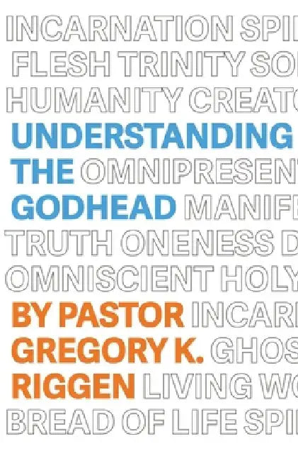 Understanding the Godhead by Gregory K. Riggen