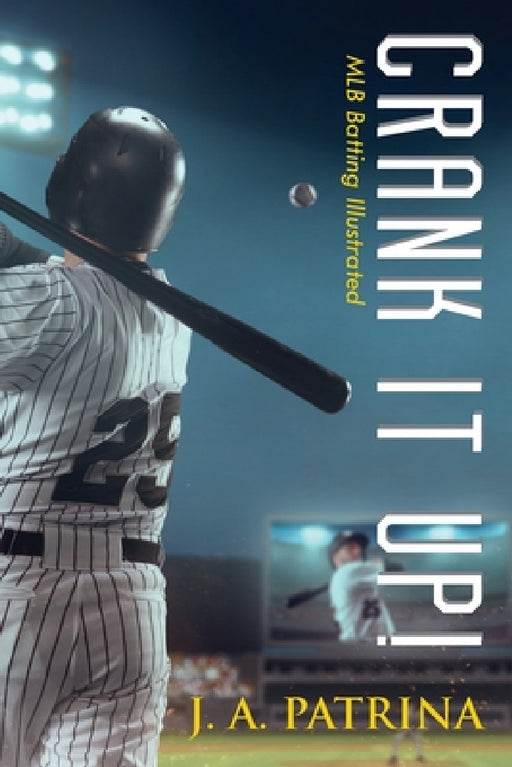Crank It Up!: MLB Batting Illustrated by J. a. Patrina